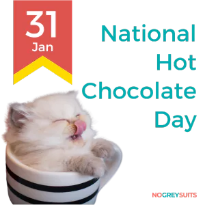 The image features a light cream-colored kitten with a content expression, snuggled inside a large mug. The kitten appears to be asleep, with its tongue playfully sticking out. The mug is striped with black and white. A red ribbon banner in the upper left corner displays '31 Jan', marking the date for National Hot Chocolate Day. The event 'National Hot Chocolate Day' is announced in bold teal letters against a black background. The phrase 'NO GREY SUITS' is included in the lower right corner in white font.